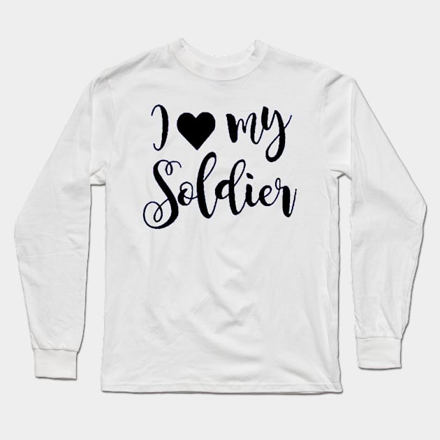 I Love my Soldier Long Sleeve T-Shirt by sandiakmar4life